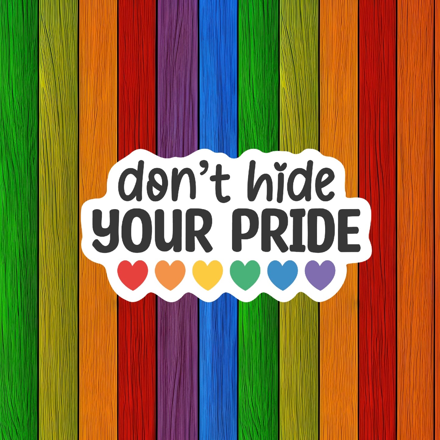 Don't Hide your Pride Sticker