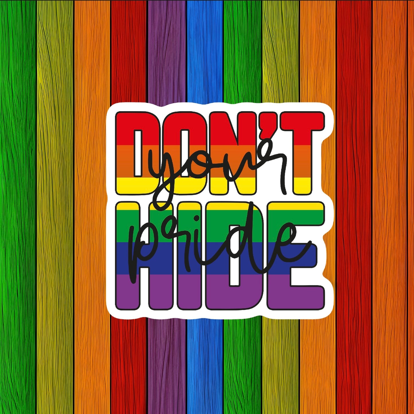 Don't Hide your Pride Sticker